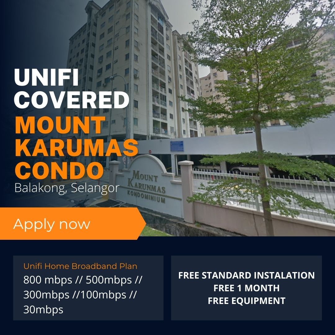 Unifi Balakong Coverage : Mount Karunmas Condominium, Balakong Selangor is now covered by Unifi Broadband fibre Connection