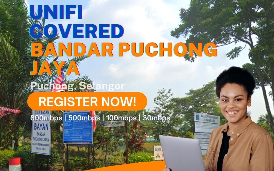 Unifi Puchong Coverage : Bandar Puchong Jaya, Puchong Selangor is now covered by Unifi Broadband fibre Connection