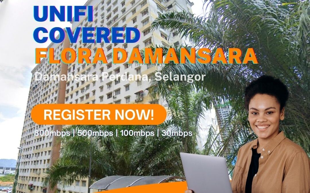 Unifi Damansara Perdana Coverage : Flora Damansara, Petaling Jaya, Selangor is now covered by Unifi Broadband fibre Connection
