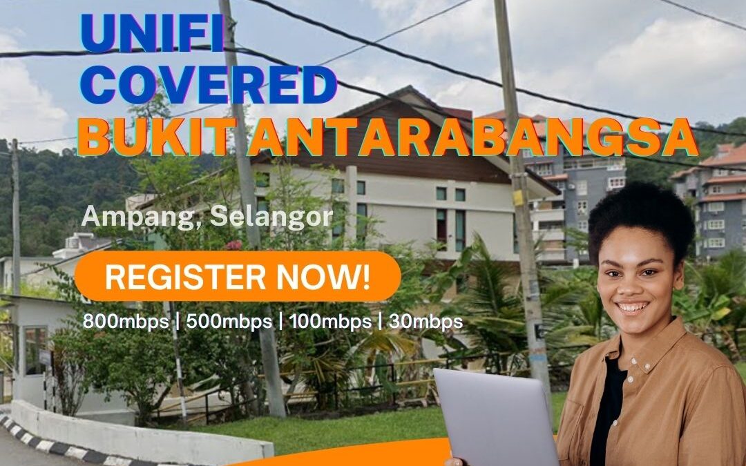 Unifi Ampang Coverage : Bukit Antarabangsa, Ampang Selangor is now covered by Unifi Broadband fibre Connection