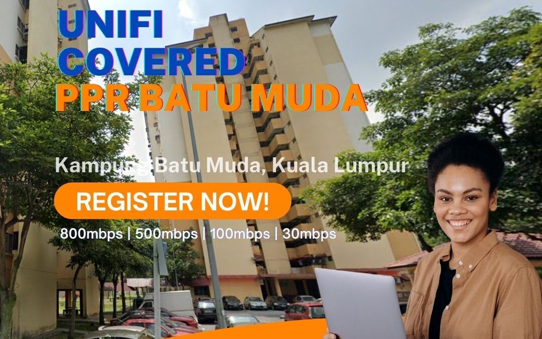 Unifi Kampung Batu Muda Coverage : PPR Batu Muda, Kuala Lumpur is now covered by Unifi Broadband fibre Connection