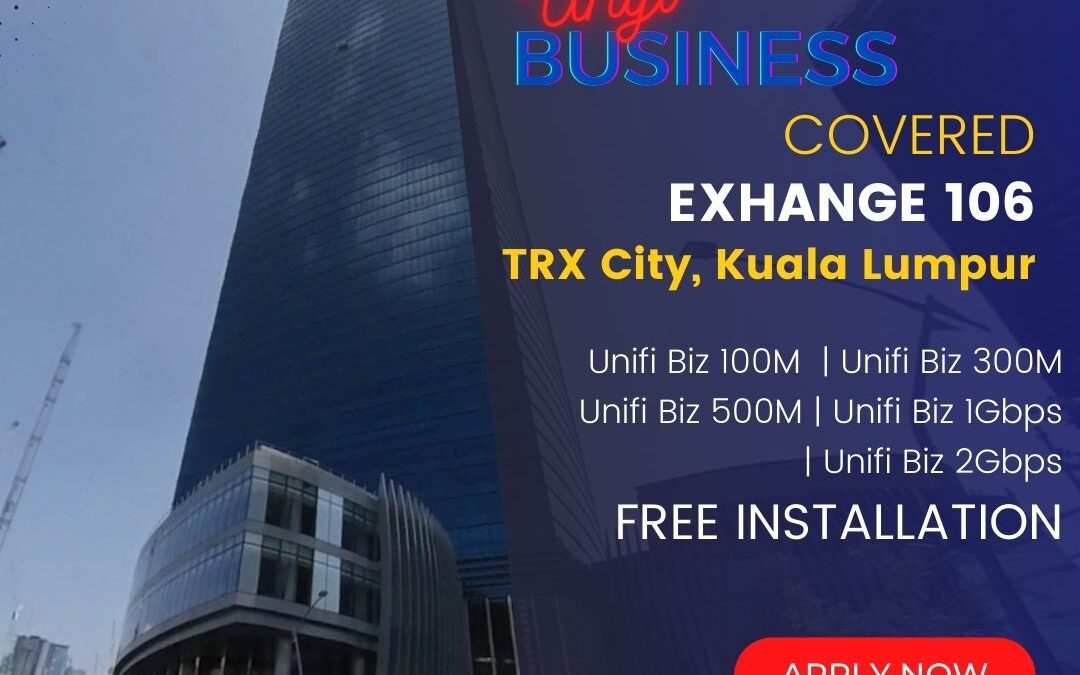 Unifi Business Fiber Elevates Connectivity at Exchange 106, TRX City, Kuala Lumpur