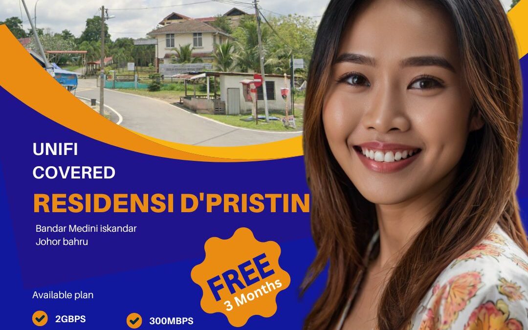 Transform Your Internet Experience with Unifi Home Fibre at D’Pristine, Iskandar Puteri, Johor