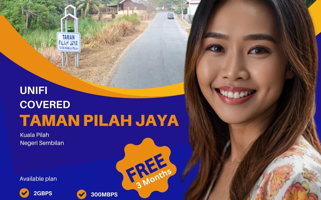 Unifi Now Available in Taman Pilah Jaya Kuala Pilah, Negeri Sembilan: Experience Unmatched Internet Speed