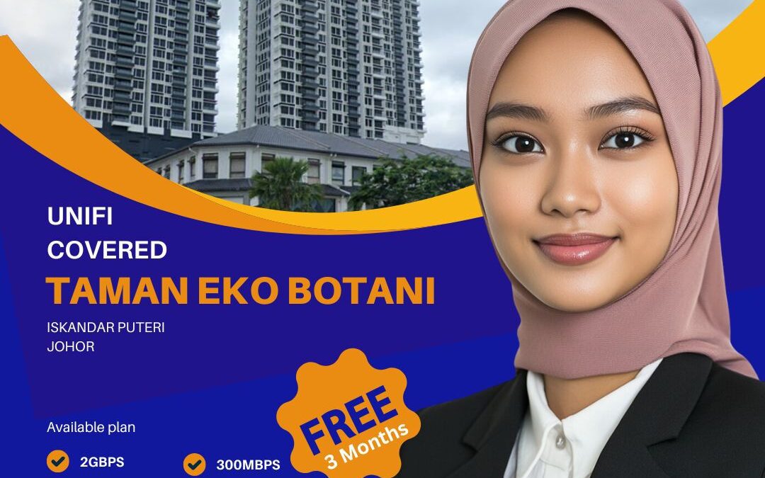 Affordable UniFi Home Fibre Now Available in Taman Eko Botani, Iskandar Puteri Johor