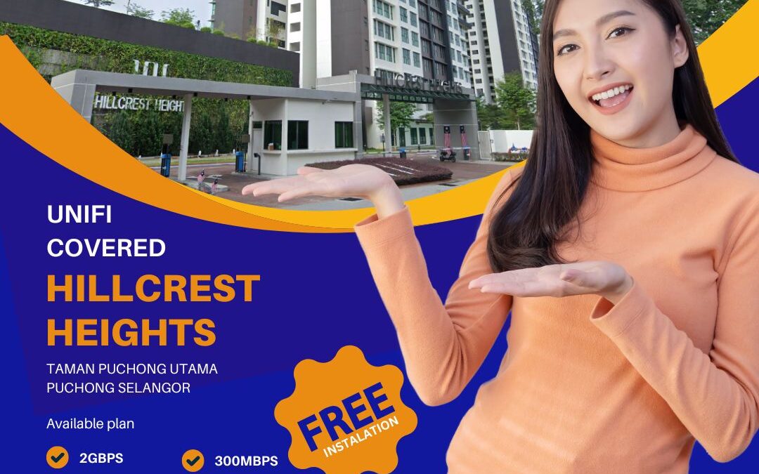 Experience High-Speed Unifi Home Fibre in Hillcrest Heights, Taman Puchong Utama, Puchong Selangor