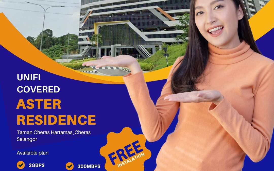 Unifi Home Fibre Now Available at Aster Residence, Taman Cheras Hartamas, Selangor