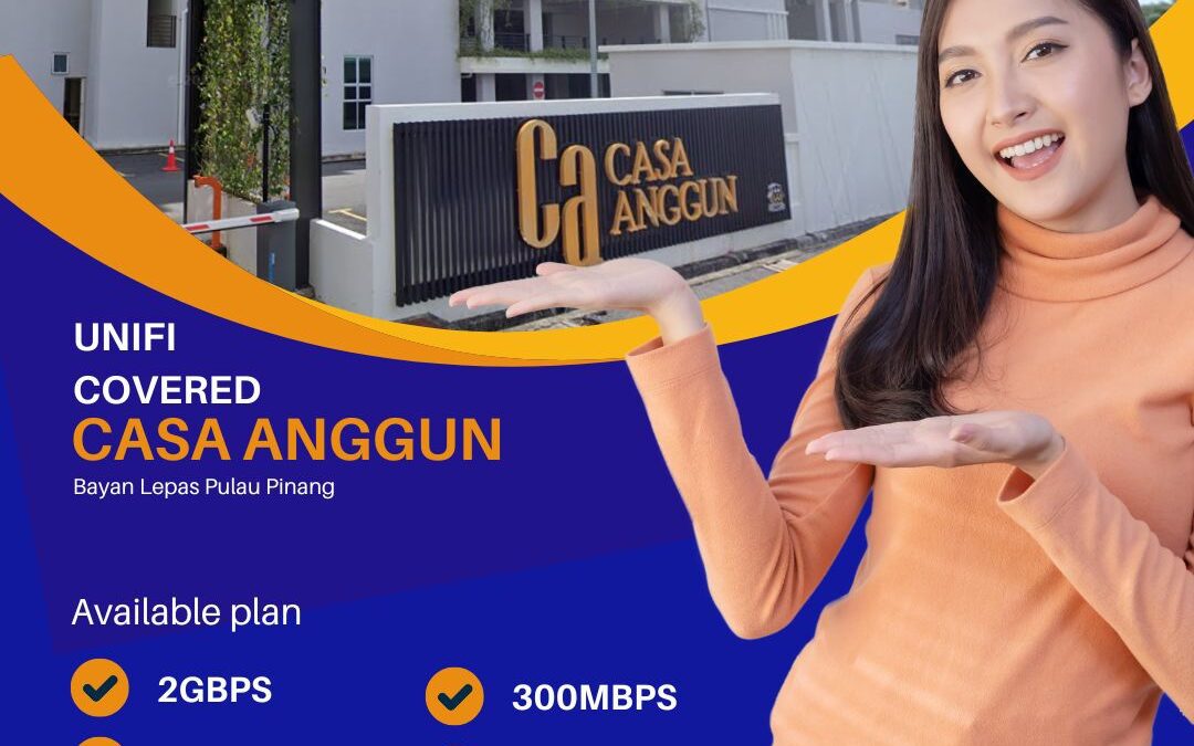 Unifi Home Fibre Now Covers Casa Anggun, Bayan Lepas Pulau Pinang – Here’s Why It Matters