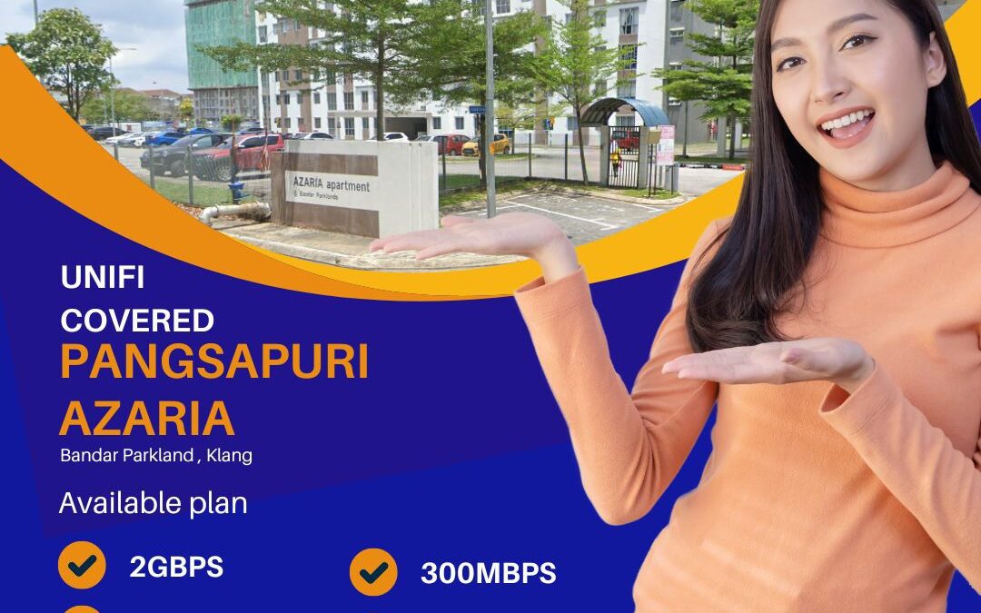 Unifi Home Fibre Now Available at Pangsapuri Azaria, Bandar Parkland, Klang – Get Faster, More Reliable Internet Today!