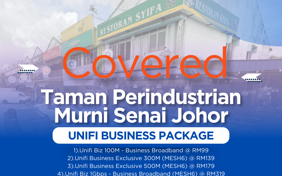 UniFi Business Fibre Now Available in Taman Perindustrian Murni Senai Johor: Transform Your Business Connectivity