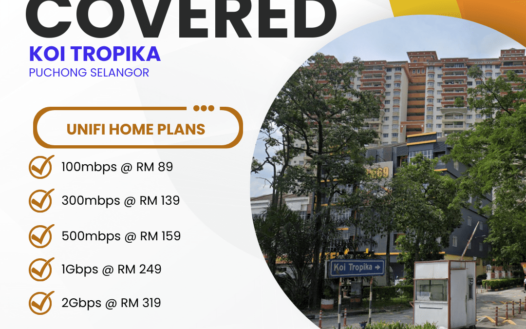 Unifi Home Fibre Coverage at Koi Tropika Puchong Selangor: Complete Guide to High-Speed Internet Plans
