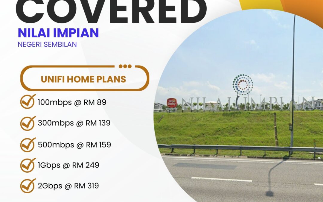 Unifi Home Fibre Now Available in Nilai Impian, Negeri Sembilan