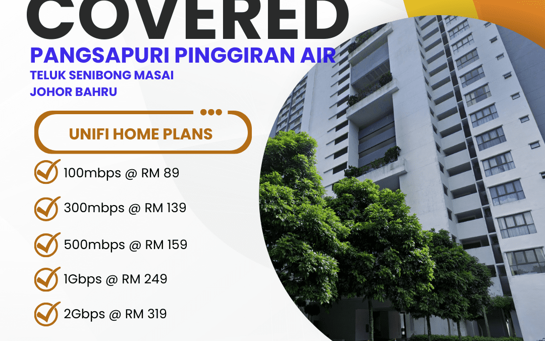 High-Speed Unifi Home Fibre Now Available at Pangsapuri Pinggiran Air Teluk Senibong, Masai Johor Bahru