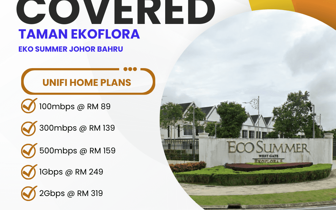 Unifi Home Fibre Now Available in TAMAN EKOFLORA Eko Summer Johor Bahru: High-Speed Internet Plans from 100Mbps to 2Gbps