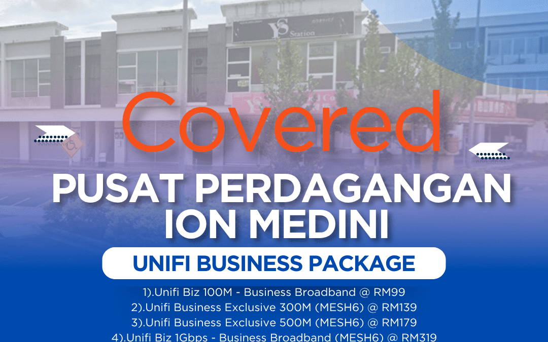 Unifi Business Covered PUSAT PERDAGANGAN ION MEDINI BANDAR MEDINI ISKANDAR ISKANDAR PUTERI Johor