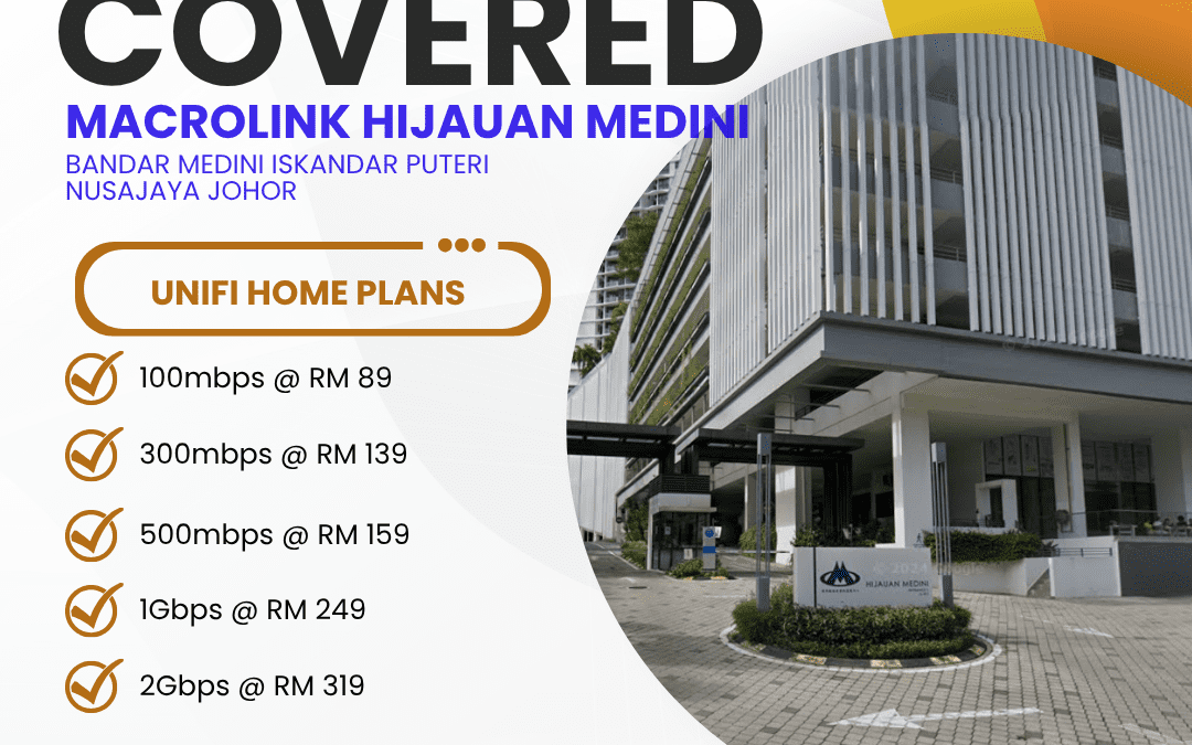 Unifi Home Covered Macrolink HIJAUAN MEDINI BANDAR MEDINI ISKANDAR PUTERI NUSAJAYA JOHOR