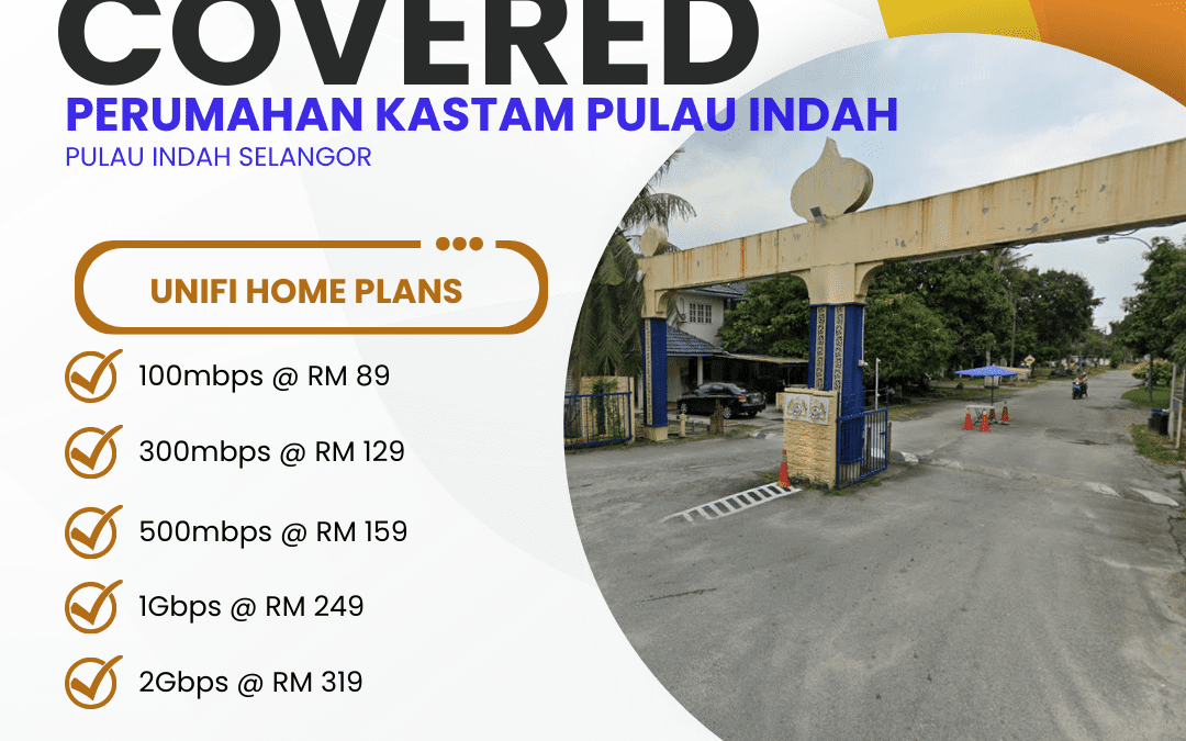 Unifi Home Fibre Now Available in Perumahan Kastam Pulau Indah Selangor – Fast Internet Plans From 100Mbps to 2Gbps