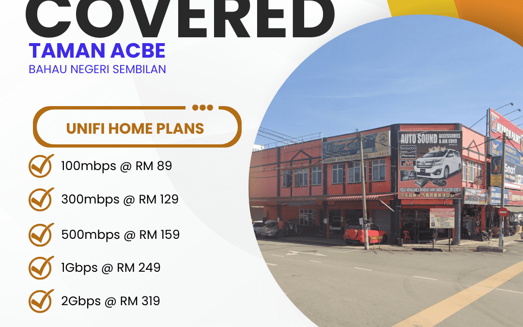 Unifi Home Fibre Now Available in Taman ACBE Bahau, Negeri Sembilan