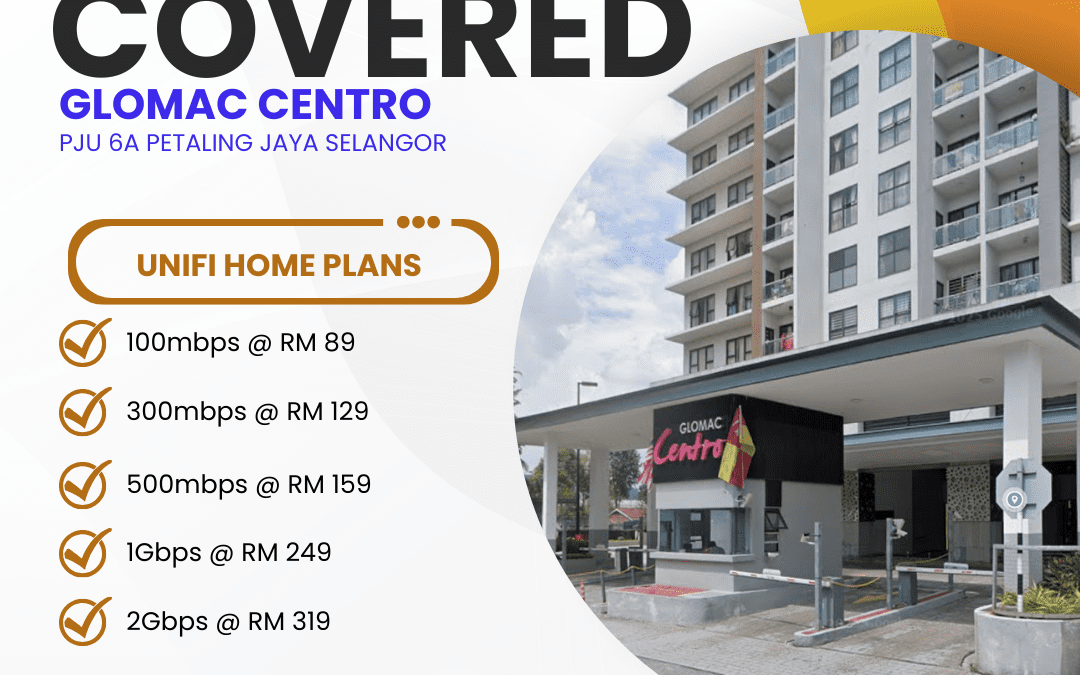 Unifi Home Fibre Now Available at Glomac Centro PJU 6A, Petaling Jaya, Selangor — Get Connected Today