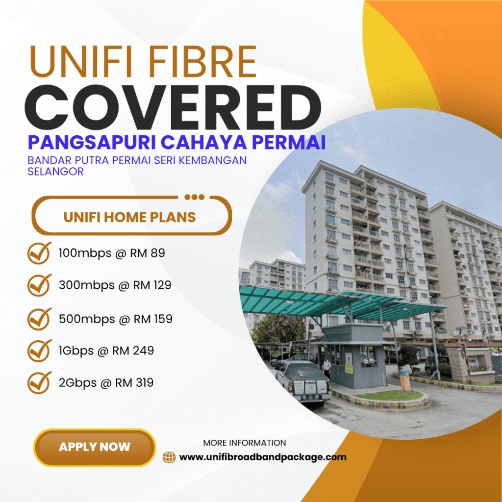 Unifi Covered PANGSAPURI CAHAYA PERMAI BANDAR PUTRA PERMAI SERI KEMBANGAN SELANGOR