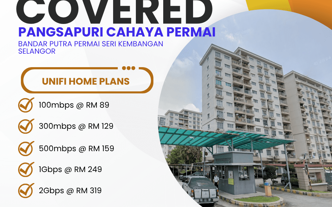 Unifi Home Fibre Now Available at Pangsapuri Cahaya Permai, Bandar Putra Permai, Seri Kembangan — Here’s Everything You Need to Know