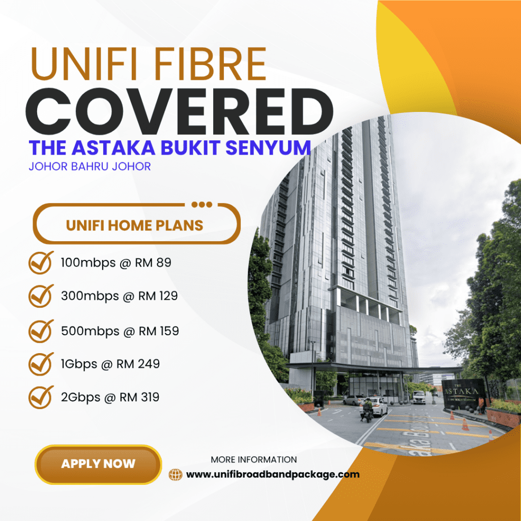 Unifi Covered THE ASTAKA BUKIT SENYUM JOHOR BAHRU JOHOR