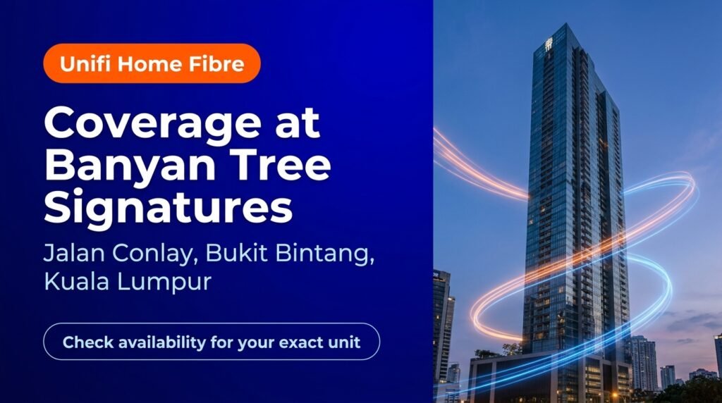 Unifi Home Fibre Coverage at Banyan Tree Signatures, Bukit Bintang Kuala Lumpur