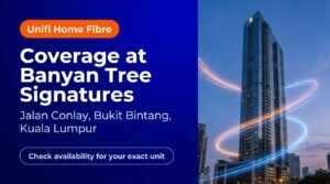 Unifi Home Fibre Coverage at Banyan Tree Signatures, Bukit Bintang Kuala Lumpur