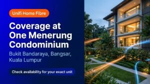 Unifi Home Fibre Coverage at One Menerung Condominium, Bukit Bandaraya Bangsar Kuala Lumpur